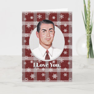 I Love You...and not just because..Christmas Card