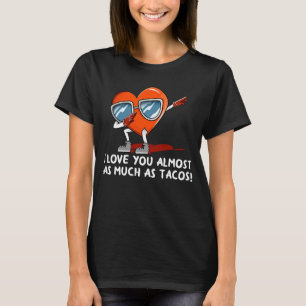 I Love You as Much as Tacos Valentines Day Humour T-Shirt