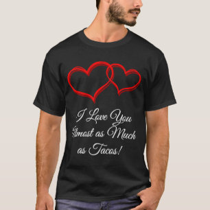 I Love You as Much as Tacos Valentines Day Humour T-Shirt