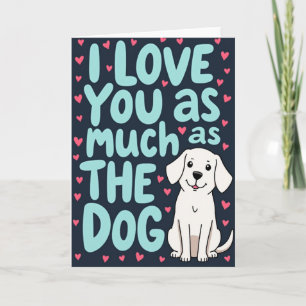 I Love You As Much As The Dog Card