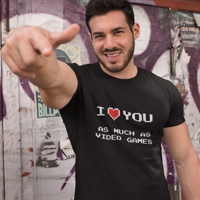 I Love You As Much As Video Games | Funny Gaming T-Shirt (Creator Uploaded)