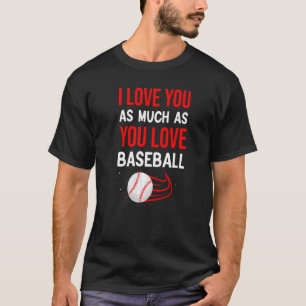 I Love You As Much As You Love Baseball Cute Coupl T-Shirt