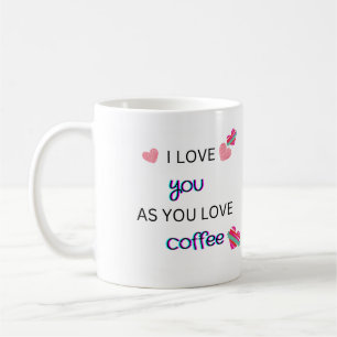 I love you as you love coffee mug