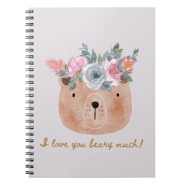I love you beary much! Bear with Floral Wreath  Notebook (Front)