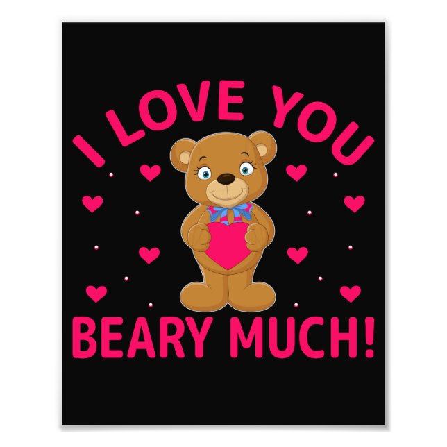 I Love You Beary Much Teddy Bear Photo Print (Front)