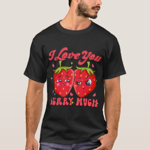 I Love You Berry Much Strawberry Pun Valentine's D T-Shirt