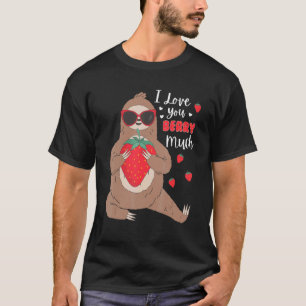 I Love You Berry Much Valentine's Sloth Eating Str T-Shirt