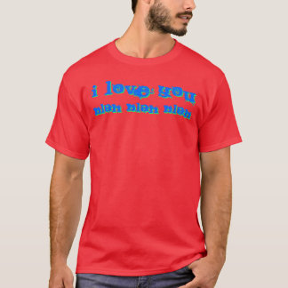 I LoVE You Blah Blah Blah T-Shirt