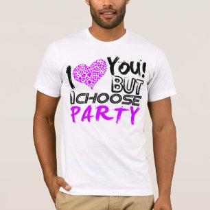 I Love You But I Choose Party T-Shirt