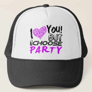 I Love you But I choose Party Trucker Hat