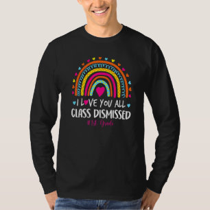 I Love You Class Dismissed 1st Grade Last Day Of S T-Shirt