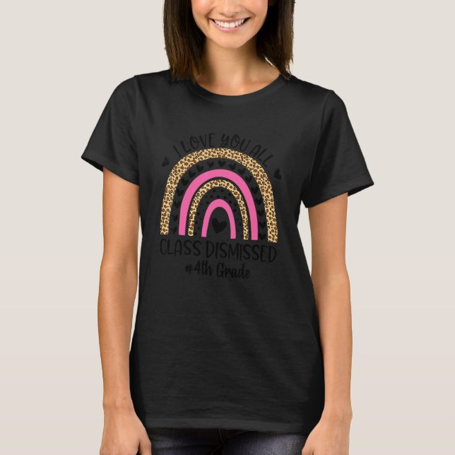 I Love You Class Dismissed 4th Grade Teacher Leopa T-Shirt (Front)