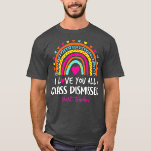 I Love You Class Dismissed Art Teacher T-Shirt