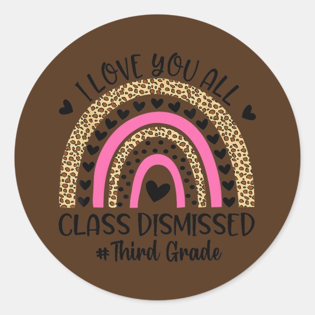 I Love You Class Dismissed Third Grade Teacher Classic Round Sticker (Front)