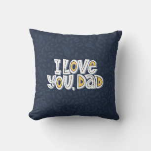 I love you, dad. Bright lettering quote on the dar Cushion