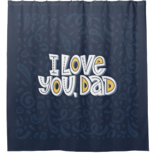 I love you, dad. Bright lettering quote on the dar Shower Curtain