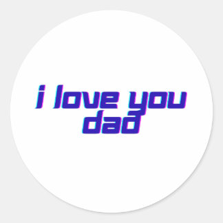 I Love You Dad – Classic Father Appreciation Desig Round Sticker