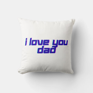 I Love You Dad  Cushion
