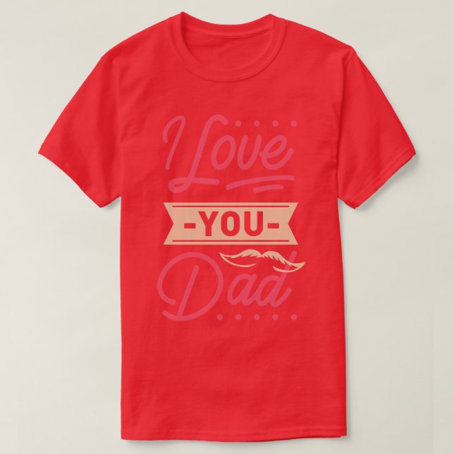 I Love You Dad   Dad And Daughter Love  T-Shirt (Design Front)
