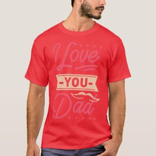 I Love You Dad   Dad And Daughter Love  T-Shirt