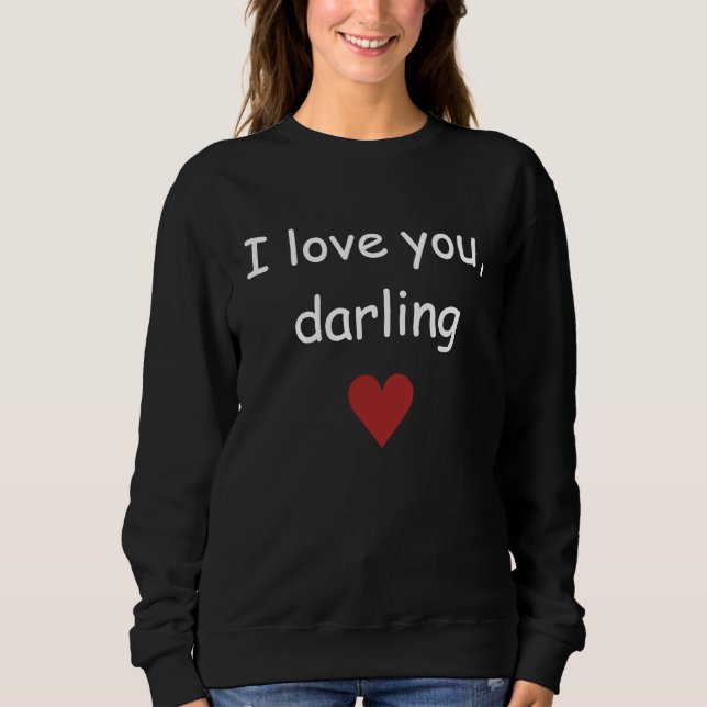 I Love you, Darling Sweatshirt (Front)