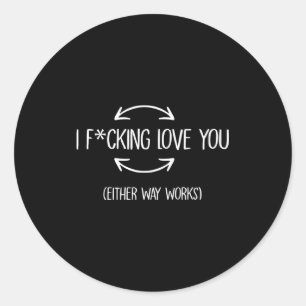 I love you either way works funny quotes classic round sticker