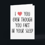 I Love You Even Though You Fart, Funny Anniversary Card<br><div class="desc">I love you even though you fart in your sleep</div>