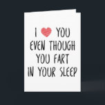 I Love You Even Though You Fart, Funny Anniversary Card<br><div class="desc">I love you even though you fart in your sleep</div>