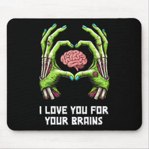 I Love You For Your Brains Zombie Hands Halloween Mouse Pad