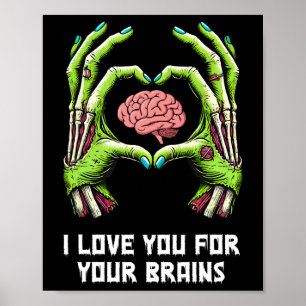 I Love You For Your Brains Zombie Hands Halloween Poster