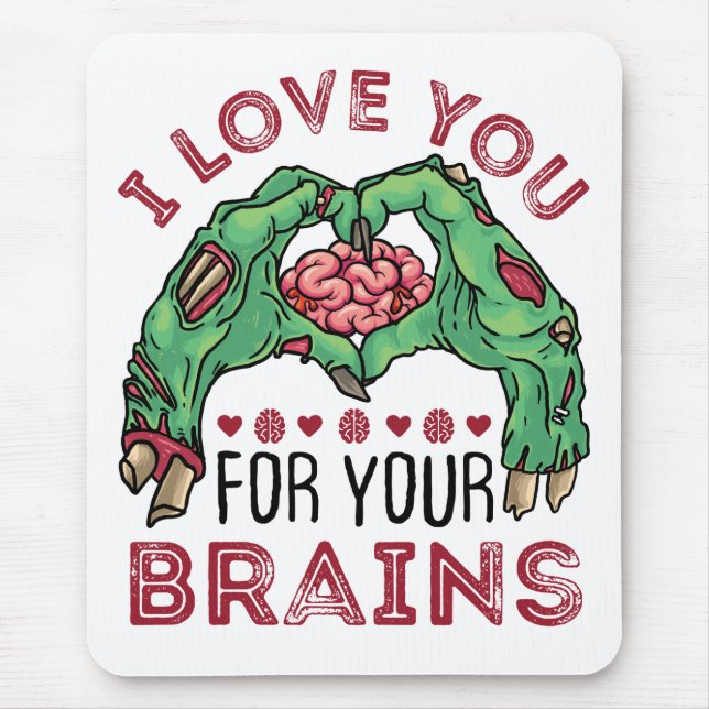 I Love You For Your Brains Zombie Valentine's Day Mouse Pad (Front)