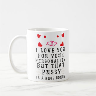 I Love You For Your Personality Funny Anniversary Coffee Mug