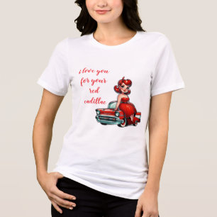 I love you for your red cadillac Tri-Blend shirt