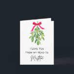 I Love You from My Head to Mistletoe - Holiday Pun Card<br><div class="desc">A perfect way to connect with people this holiday season and wish them a Happy Holiday. This “I Love You from My Head to Mistletoe” card features hanging mistletoe. This punny card is about celebrating the season with some laughter. Blank inside for your personal message.</div>