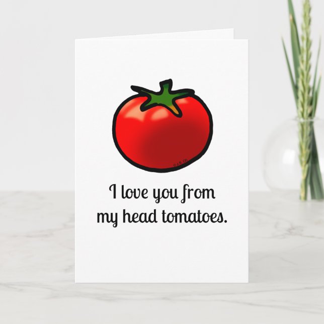 I Love You From My Head Tomatoes Card (Front)