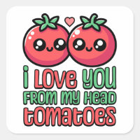 I Love You From My Head Tomatoes! Cute Tomato Pun