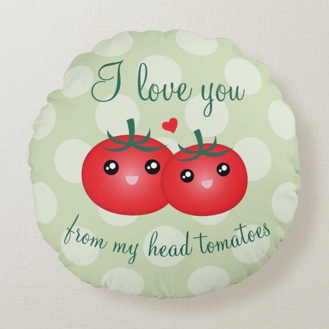 I Love You From My Head Tomatoes Funny Fruit Pun Round Cushion (Front)