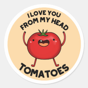 I Love You From My Head Tomatoes Funny Tomato Pun  Classic Round Sticker