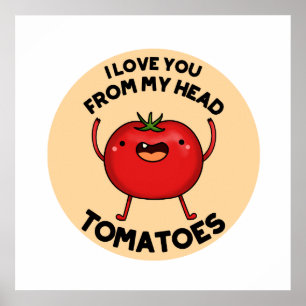 I Love You From My Head Tomatoes Funny Tomato Pun Poster