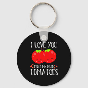 I Love You From My Head Tomatoes Matching Valentin Key Ring