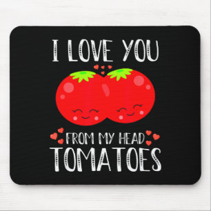 I Love You From My Head Tomatoes Matching Valentin Mouse Pad