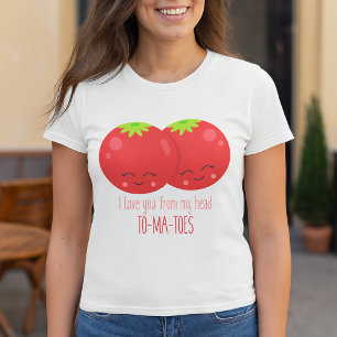 I Love You From My Head Tomatoes T-Shirt