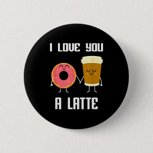 I Love You Funny A Latte Valentines Day For Coffee 6 Cm Round Badge