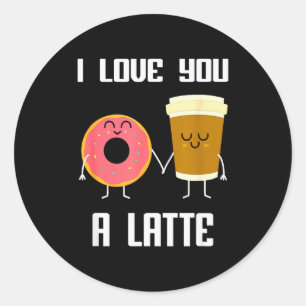 I Love You Funny A Latte Valentines Day For Coffee Classic Round Sticker