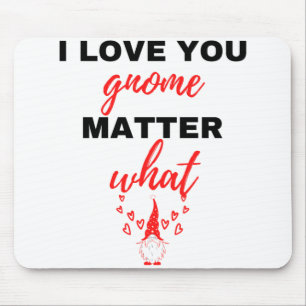I Love You Gnome Matter What Black Mouse Pad