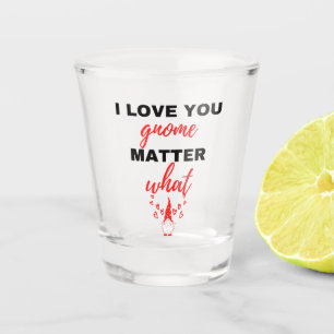 I Love You Gnome Matter What Black Shot Glass