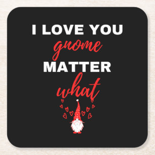 I Love You Gnome Matter What Square Paper Coaster