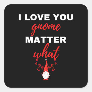 I Love You Gnome Matter What Square Sticker
