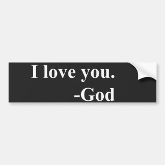 I love you. God. Bumper Sticker