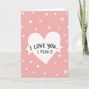 I Love You I Mean It Hearts Card